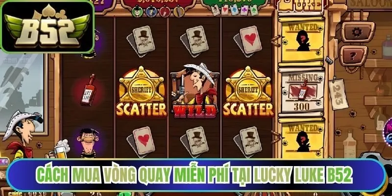 Cách mua vòng quay miễn phí tại lucky luke B52 