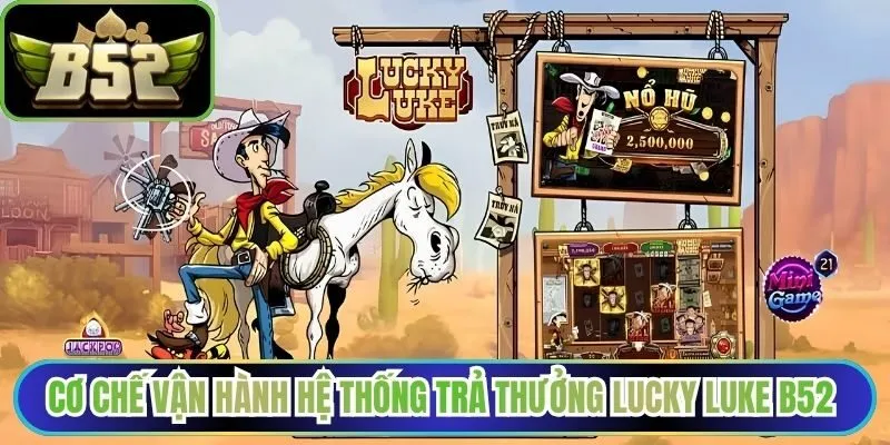 Cơ chế vận hành hệ thống trả thưởng lucky luke B52 