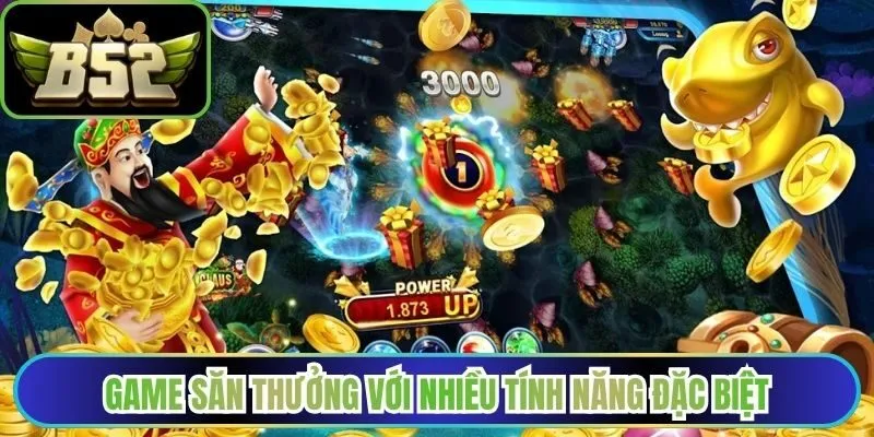 Game săn thưởng với nhiều tính năng đặc biệt