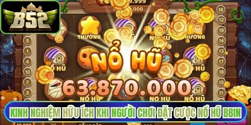 Kinh nghiệm hữu ích khi người chơi đặt cược nổ hũ BBIN